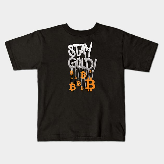 Stay Gold Bitcoin Kids T-Shirt by CryptoHunter